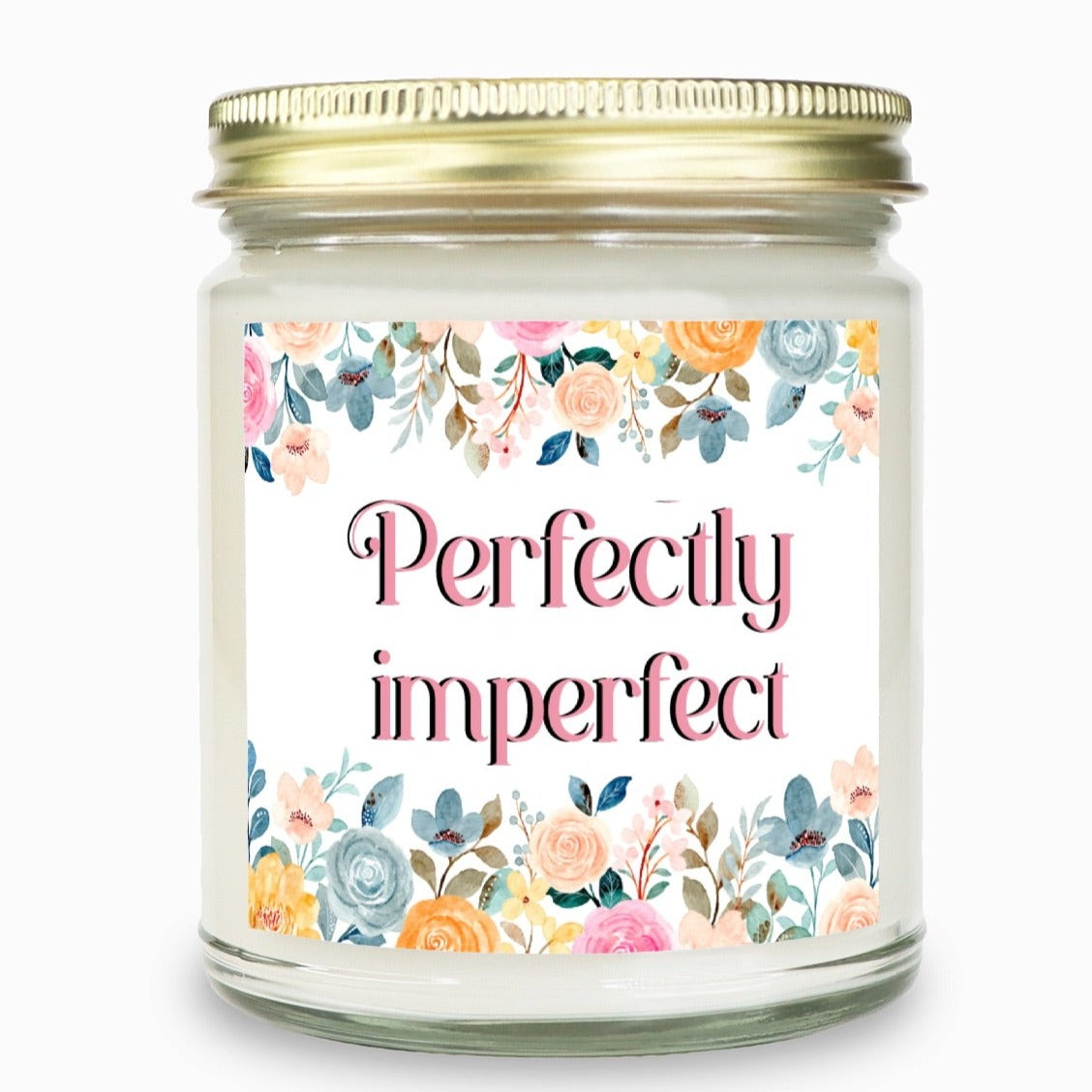 perfectly imperfect in pink font in center of candle label the top and bottom are filled with colorful flowers
